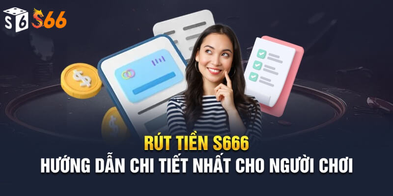 Điều kiện rút tiền dễ dàng tại S66